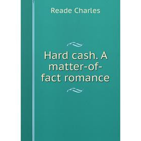 

Книга Hard cash. A matter-of-fact romance