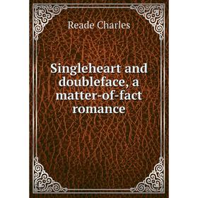 

Книга Singleheart and doubleface, a matter-of-fact romance