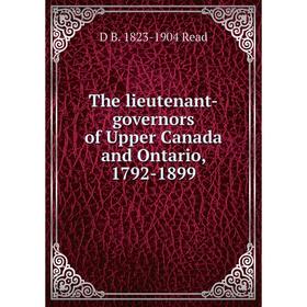 

Книга The lieutenant-governors of Upper Canada and Ontario, 1792-1899
