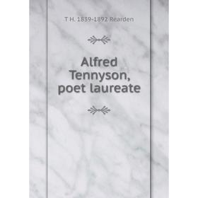 

Книга Alfred Tennyson, poet laureate