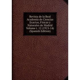 

Книга Revista de la Real Academia de Ciencias Exactas, Físicas y Naturales de Madrid Volume t. 12 (1913-14) (Spanish Edition)