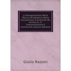 

Книга L'immaginazione Nella Teorica Aristotelica Della Conoscenza: E Aristotile De Anima Iii, 3; Interpretazione E Commento