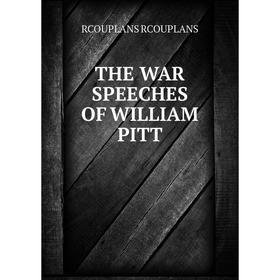 

Книга THE WAR SPEECHES OF WILLIAM PITT