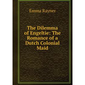 

Книга The Dilemma of Engeltie: The Romance of a Dutch Colonial Maid