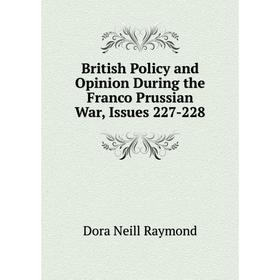 

Книга British Policy and Opinion During the Franco Prussian War, Issues 227-228