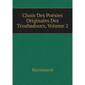 

Книга Choix Des Poésies Originales Des Troubadours, Volume 2