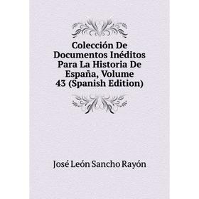 

Книга Colección De Documentos Inéditos Para La Historia De España, Volume 43 (Spanish Edition)