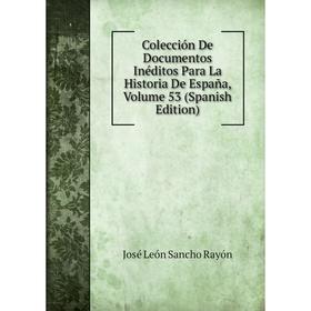 

Книга Colección De Documentos Inéditos Para La Historia De España, Volume 53 (Spanish Edition)