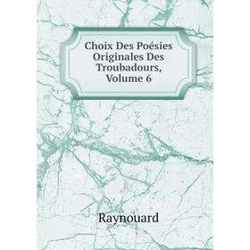 

Книга Choix Des Poésies Originales Des Troubadours, Volume 6