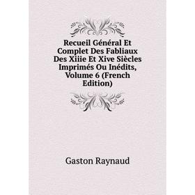 

Книга Recueil Général Et Complet Des Fabliaux Des Xiiie Et Xive Siècles Imprimés Ou Inédits, Volume 6 (French Edition)