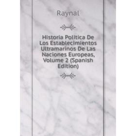 

Книга Historia Politica De Los Establecimientos Ultramarinos De Las Naciones Europeas, Volume 2 (Spanish Edition)