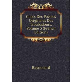 

Книга Choix Des Poésies Originales Des Troubadours, Volume 3 (French Edition)