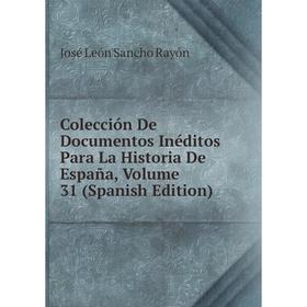 

Книга Colección De Documentos Inéditos Para La Historia De España, Volume 31 (Spanish Edition)