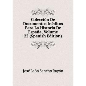 

Книга Colección De Documentos Inéditos Para La Historia De España, Volume 22 (Spanish Edition)