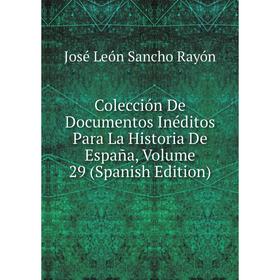 

Книга Colección De Documentos Inéditos Para La Historia De España, Volume 29 (Spanish Edition)