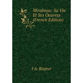 

Книга Mirabeau: Sa Vie et ses oeuvres