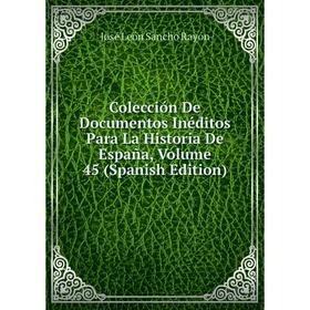 

Книга Colección De Documentos Inéditos Para La Historia De España, Volume 45 (Spanish Edition)