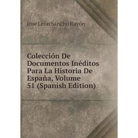 

Книга Colección De Documentos Inéditos Para La Historia De España, Volume 51 (Spanish Edition)