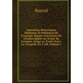 

Книга Anecdotes Historiques, Militaires Et Politiques De L'europe: Depuis L'elevation De Charles-Quint Au Trône De L'empire, Jusqu'au Traité D'aix-La-