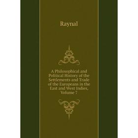 

Книга A Philosophical and Political History of the Settlements and Trade of the Europeans in the East and West Indies, Volume 7