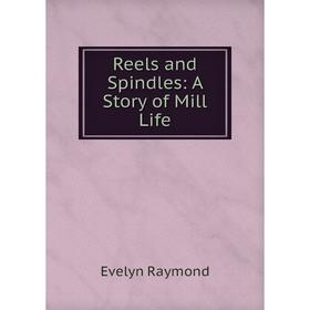 

Книга Reels and Spindles: A Story of Mill Life
