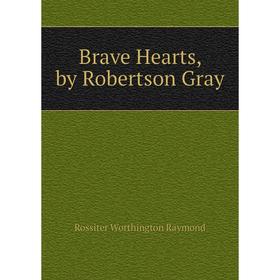 

Книга Brave Hearts, by Robertson Gray