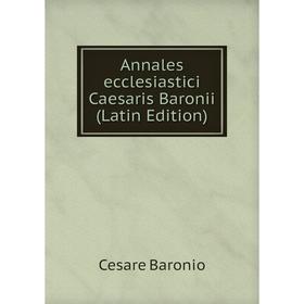 

Книга Annales ecclesiastici Caesaris Baronii (Latin Edition)