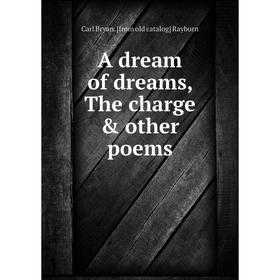 

Книга A dream of dreams, The charge & other poems