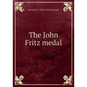 

Книга The John Fritz medal