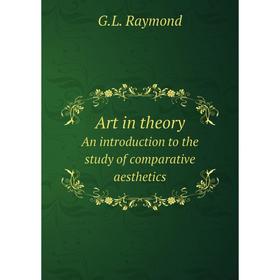 

Книга Art in theoryAn introduction to the study of comparative aesthetics