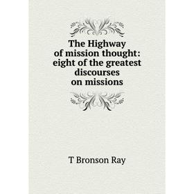 

Книга The Highway of mission thought: eight of the greatest discourses on missions