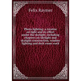 

Книга Photo lighting: a treatise on light and its effect under the skylight, including chapters on skylight and skylight construction, window lighting