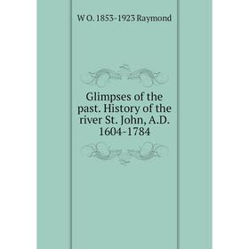 

Книга Glimpses of the past. History of the river St. John, A.D. 1604-1784