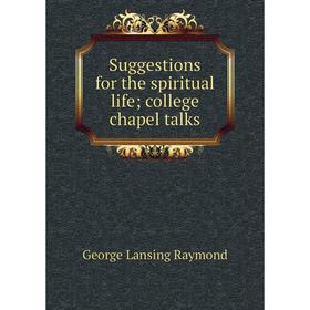 

Книга Suggestions for the spiritual life; college chapel talks