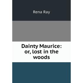 

Книга Dainty Maurice: or, lost in the woods
