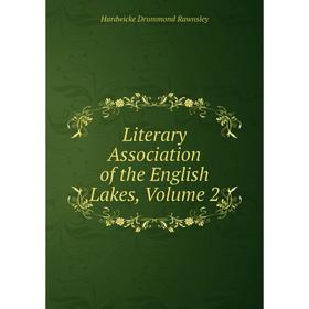 

Книга Literary Association of the English Lakes, Volume 2