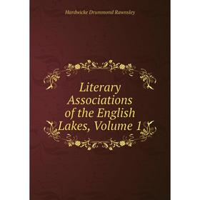 

Книга Literary Associations of the English Lakes, Volume 1