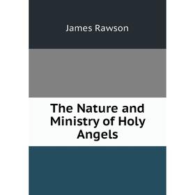 

Книга The Nature and Ministry of Holy Angels