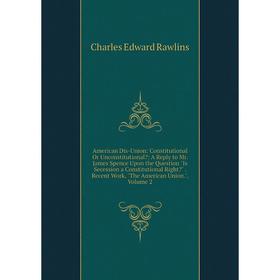 

Книга American Dis-Union: Constitutional Or Unconstitutional: A Reply to Mr. James Spence Upon the Question Is Secession a Constitutional Right. Rec