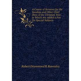 

Книга A Course of Sermons for the Sundays and Other Chief Days of the Christian Year. to Which Are Added a Few On Special Subjects