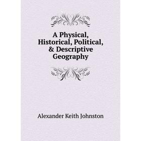

Книга A Physical, Historical, Political, & Descriptive Geography