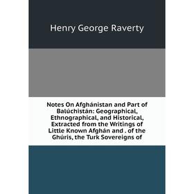

Книга Notes On Afghánistan and Part of Balúchistán: Geographical, Ethnographical, and Historical, Extracted from the Writings of Little Known Afghán