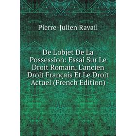 

Книга De L'objet De La Possession: Essai Sur Le Droit Romain, L'ancien Droit Français Et Le Droit Actuel (French Edition)