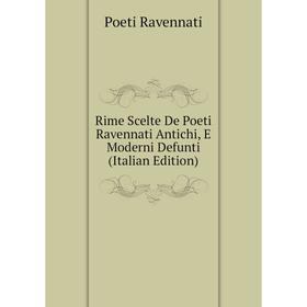 

Книга Rime Scelte De Poeti Ravennati Antichi, E Moderni Defunti (Italian Edition)
