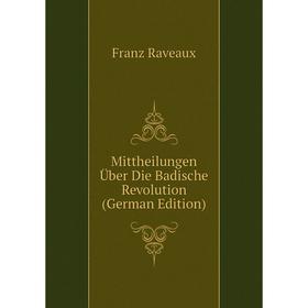

Книга Mittheilungen Über Die Badische Revolution