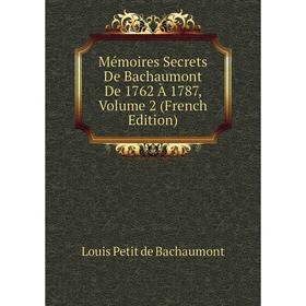 

Книга Mémoires Secrets De Bachaumont De 1762 À 1787, Volume 2