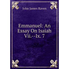 

Книга Emmanuel: An Essay On Isaiah Vii.-Ix. 7