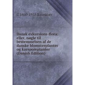 

Книга Dansk exkursions-flora: eller, nøgle til bestemmelsen af de danske blomsterplanter og karsporeplanter (Danish Edition)