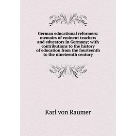 

Книга German educational reformers: memoirs of eminent teachers and educators in Germany; with contributions to the history of education from the four