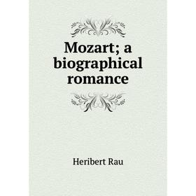 

Книга Mozart; a Biographical Romance